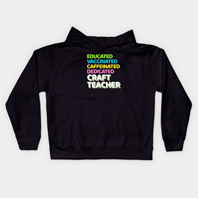 Educated - Vaccinated - Caffeinated - Dedicated - Craft Teacher Kids Hoodie by The lantern girl